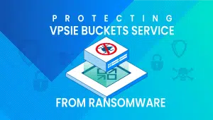 Protecting VPSie Buckets Service From Ransomware